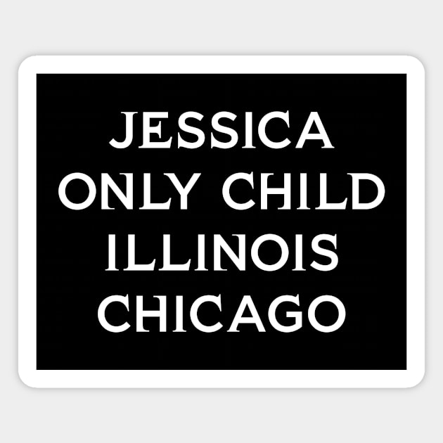 Jessica Only Child Illinois Chicago T-Shirt Magnet by john_salazar